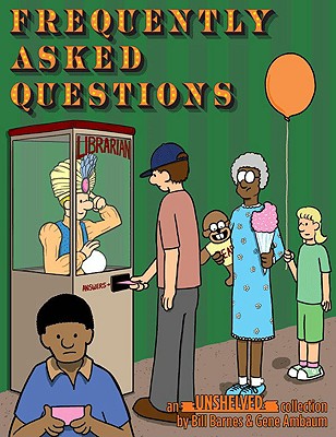 Frequently Asked Questions: An Unshelved Collection - Barnes, Bill, and Ambaum, Gene