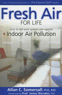 Fresh Air for Life: How to Win Your Unseen War Against Indoor Air Pollution