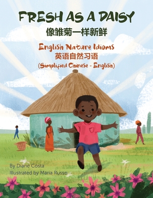 Fresh as a Daisy - English Nature Idioms (Simplified Chinese-English) - Costa, Diane, and Russo, Maria (Illustrator), and Zuo, Candy (Translated by)