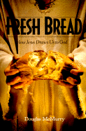 Fresh Bread: How Jesus Draws Us to God