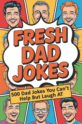 Fresh Dad Jokes: 500 Funny Dad Jokes with Hilarious Puns, Cheesy One-Liners, and Eye-Rolling Laughs to Start Your Day with a Smile or End It with a Laugh - Giggles, Papa