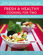 Fresh & Healthy Cooking for Two: Easy Meals for Everyday Life
