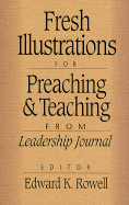 Fresh Illustrations for Preaching and Teaching - Rowell, Edward K (Editor), and Steffen, Bonne L (Editor)