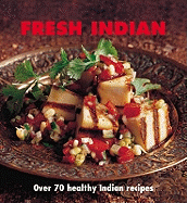 Fresh Indian: Over 70 Healthy Recipes