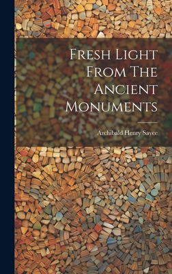 Fresh Light From The Ancient Monuments - Sayce, Archibald Henry