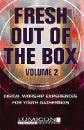 Fresh Out of the Box Volume Two: Digital Worship Experiences for Youth Gatherings