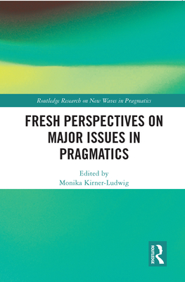 Fresh Perspectives on Major Issues in Pragmatics - Kirner-Ludwig, Monika (Editor)