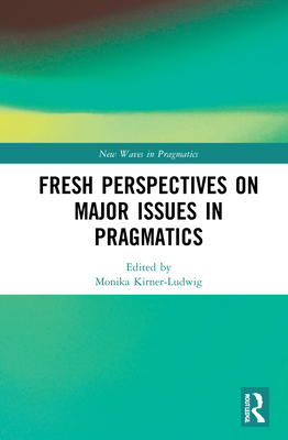 Fresh Perspectives on Major Issues in Pragmatics - Kirner-Ludwig, Monika (Editor)