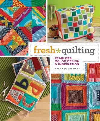 Fresh Quilting: Fearless Color, Design, & Inspiration - Dubrawsky, Malka