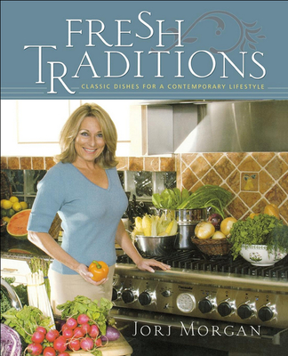 Fresh Traditions: Classic Dishes for a Contemporary Lifestyle - Morgan, Jorj