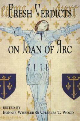 Fresh Verdicts on Joan of Arc - Wheeler, Bonnie (Editor), and Wood, Charles T (Editor)