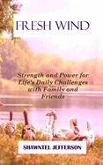 Fresh Wind: Strength and Power for Life's Daily Challenges with Family and Friends