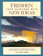 Freshen Your Paintings with New Ideas - Lehrman, Lew, and Lehrman, Lewis Barrett