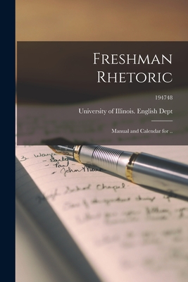 Freshman Rhetoric; Manual and Calendar for ..; 194748 - University of Illinois (Urbana-Champa (Creator)