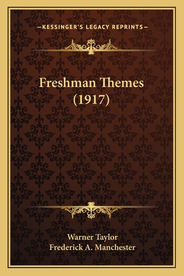 Freshman Themes (1917) - Taylor, Warner (Editor), and Manchester, Frederick A (Editor)