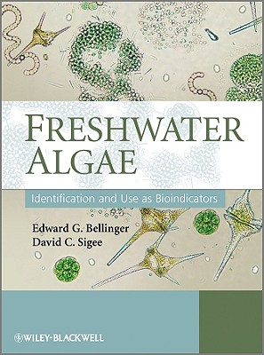 Freshwater Algae: Identification and Use as Bioindicators - Bellinger, Edward G, and Sigee, David C