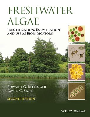 Freshwater Algae: Identification, Enumeration and Use as Bioindicators - Bellinger, Edward G, and Sigee, David C