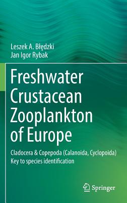 Freshwater Crustacean Zooplankton of Europe: Cladocera & Copepoda (Calanoida, Cyclopoida) Key to Species Identification, with Notes on Ecology, Distribution, Methods and Introduction to Data Analysis - Bledzki, Leszek A, and Rybak, Jan Igor