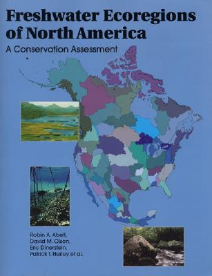 Freshwater Ecoregions of North America: A Conservation Assessment Volume 2 - Abell, Robin, and Olson, David M, and Dinerstein, Eric, Professor