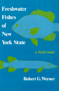 Freshwater Fishes of New York State: A Field Guide - Werner, Robert G