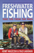 Freshwater Fishing: 100 Tips from the Pros - Waszczuk, Henry, and Libignan, Italo, and Labignan, Italo