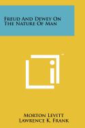Freud and Dewey on the Nature of Man