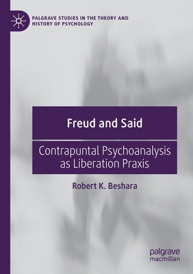 Freud and Said: Contrapuntal Psychoanalysis as Liberation Praxis - Beshara, Robert K.