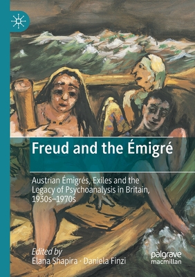 Freud and the migr: Austrian migrs, Exiles and the Legacy of Psychoanalysis in Britain, 1930s-1970s - Shapira, Elana (Editor), and Finzi, Daniela (Editor)