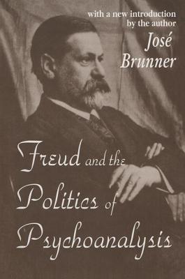 Freud and the Politics of Psychoanalysis - Brunner, Jose