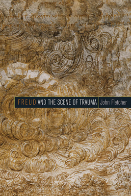Freud and the Scene of Trauma - Fletcher, John