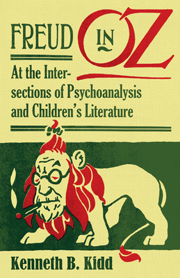Freud in Oz: At the Intersections of Psychoanalysis and Children's Literature - Kidd, Kenneth B, PhD