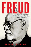 Freud: The Making of An Illusion
