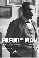 Freud the Man: An Intellectual Biography