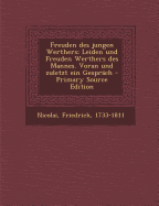 Freuden Des Jungen Werthers; Leiden Und Freuden Werthers Des Mannes. Voran Und Zuletzt Ein Gespr?ch - Nicolai, Friedrich