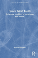 Freud's British Family: Reclaiming Lost Lives in Manchester and London