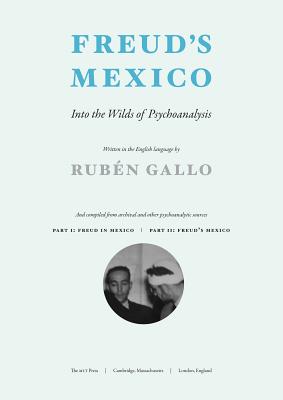 Freud's Mexico: Into the Wilds of Psychoanalysis - Gallo, Ruben