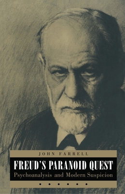 Freud's Paranoid Quest: Psychoanalysis and Modern Suspicion - Farrell, John C, Professor