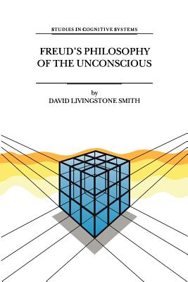 Freud's Philosophy of the Unconscious - Smith, D.L.