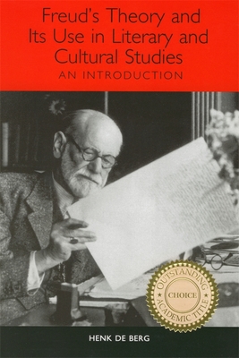 Freud's Theory and Its Use in Literary and Cultural Studies: An Introduction - de Berg, Henk