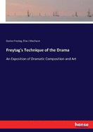 Freytag's Technique of the Drama: An Exposition of Dramatic Composition and Art