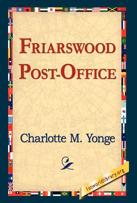 Friarswood Post-Office - Yonge, Charlotte M, and 1st World Library (Editor), and 1stworld Library (Editor)