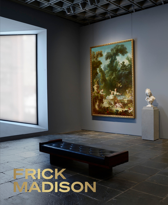 Frick Madison: The Frick Collection at the Breuer Building - Salomon, Xavier F, and Gay, Roxane (Foreword by), and Coscia Jr, Joseph (Photographer)