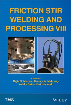 Friction Stir Welding and Processing VIII - Mishra, Rajiv S. (Editor), and Mahoney, Murray W. (Editor), and Sato, Yutaka (Editor)
