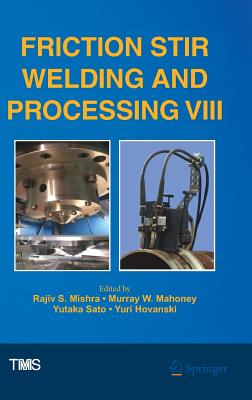 Friction Stir Welding and Processing VIII - Mishra, Rajiv (Editor), and Mahoney, Murray (Editor), and Sato, Yutaka (Editor)