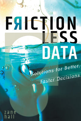 Frictionless Data: Solutions for Better, Faster Decisions - Hall, Zane
