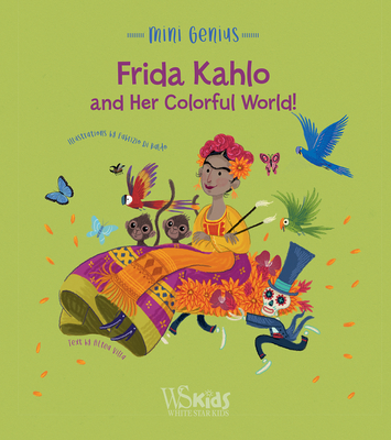 Frida Kahlo and her Colorful World!: Mini Genius - Villa, Altea