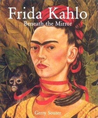 Frida Kahlo: Beneath the Mirror - Souter, Gerry