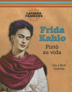 Frida Kahlo: Pint Su Vida