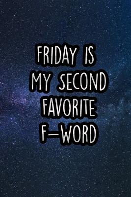 Friday Is My Second Favorite F-Word: Nice Blank Lined Notebook Journal Diary - Press, Chaos