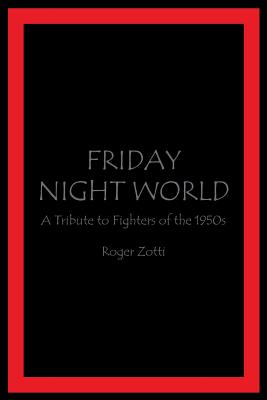 Friday Night World: A Tribute to Fighters of the 1950s - Zotti, Roger